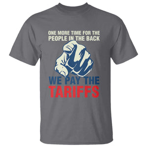 One More Time For The People In The Back We Pay The Tariffs T Shirt Pointing Hand TS11 Charcoal Print Your Wear