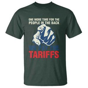 One More Time For The People In The Back We Pay The Tariffs T Shirt Pointing Hand TS11 Dark Forest Green Print Your Wear