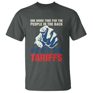 One More Time For The People In The Back We Pay The Tariffs T Shirt Pointing Hand TS11 Dark Heather Print Your Wear
