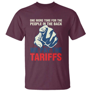 One More Time For The People In The Back We Pay The Tariffs T Shirt Pointing Hand TS11 Maroon Print Your Wear