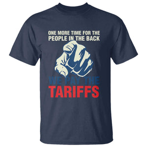One More Time For The People In The Back We Pay The Tariffs T Shirt Pointing Hand TS11 Navy Print Your Wear