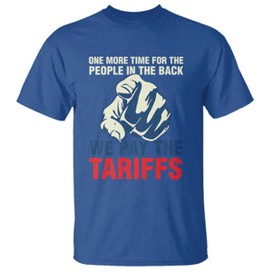 One More Time For The People In The Back We Pay The Tariffs T Shirt Pointing Hand TS11 Royal Blue Print Your Wear
