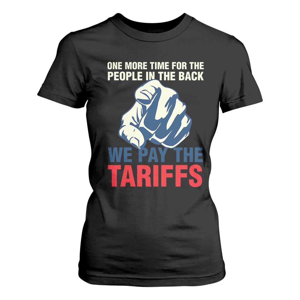 One More Time For The People In The Back We Pay The Tariffs T Shirt For Women Pointing Hand TS11 Black Print Your Wear