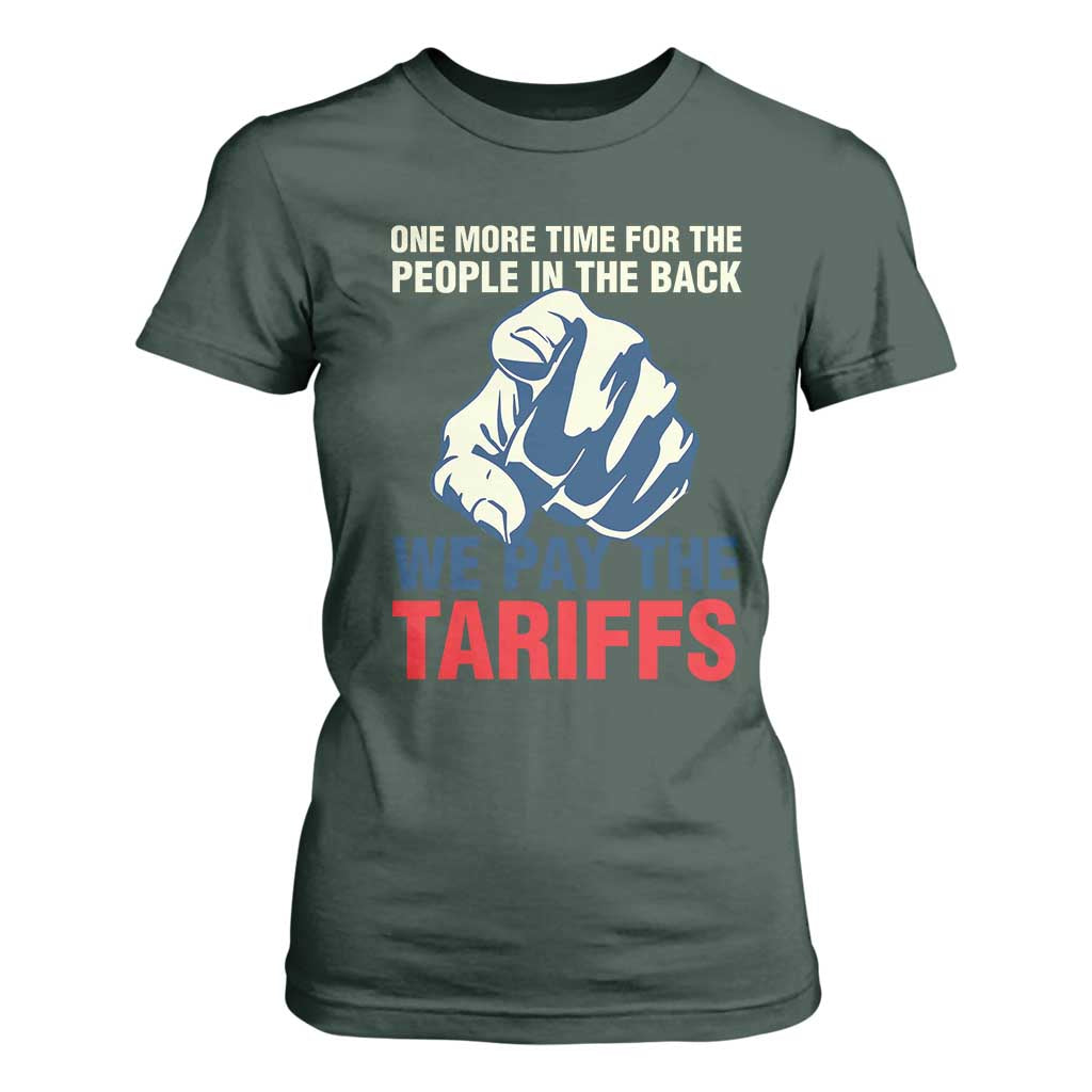 One More Time For The People In The Back We Pay The Tariffs T Shirt For Women Pointing Hand TS11 Dark Forest Green Print Your Wear