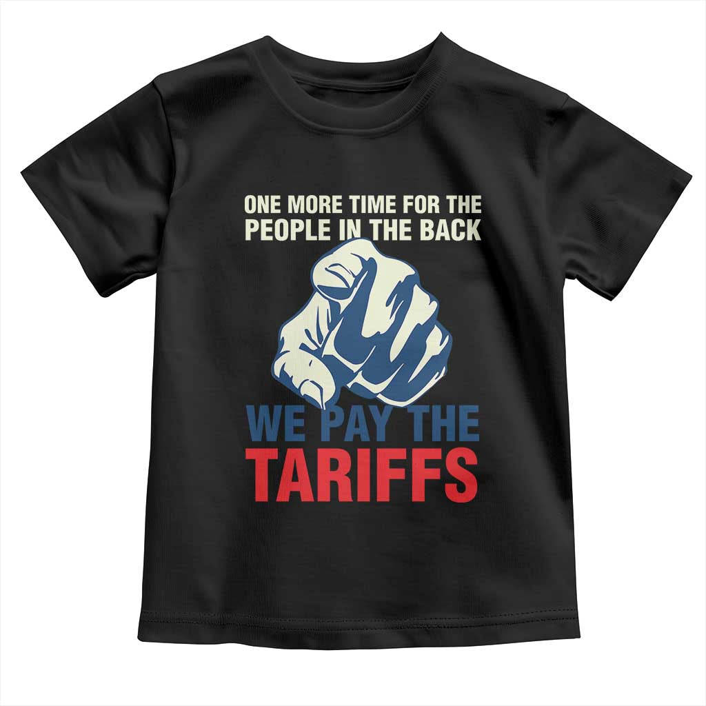 One More Time For The People In The Back We Pay The Tariffs Toddler T Shirt Pointing Hand TS11 Black Print Your Wear