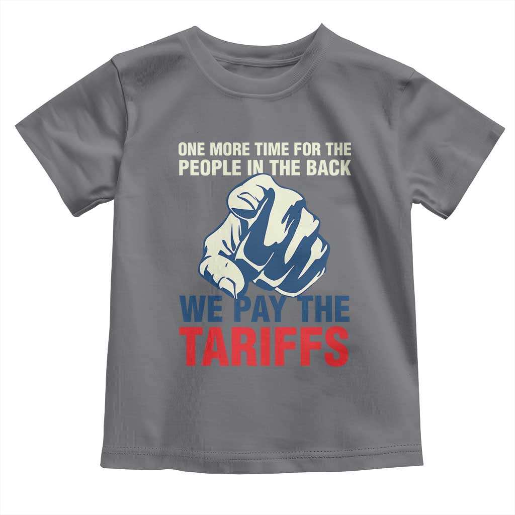 One More Time For The People In The Back We Pay The Tariffs Toddler T Shirt Pointing Hand TS11 Charcoal Print Your Wear