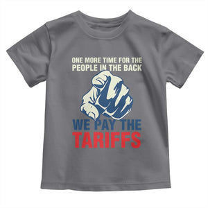 One More Time For The People In The Back We Pay The Tariffs Toddler T Shirt Pointing Hand TS11 Charcoal Print Your Wear