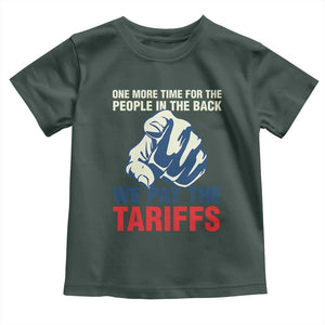 One More Time For The People In The Back We Pay The Tariffs Toddler T Shirt Pointing Hand TS11 Dark Forest Green Print Your Wear