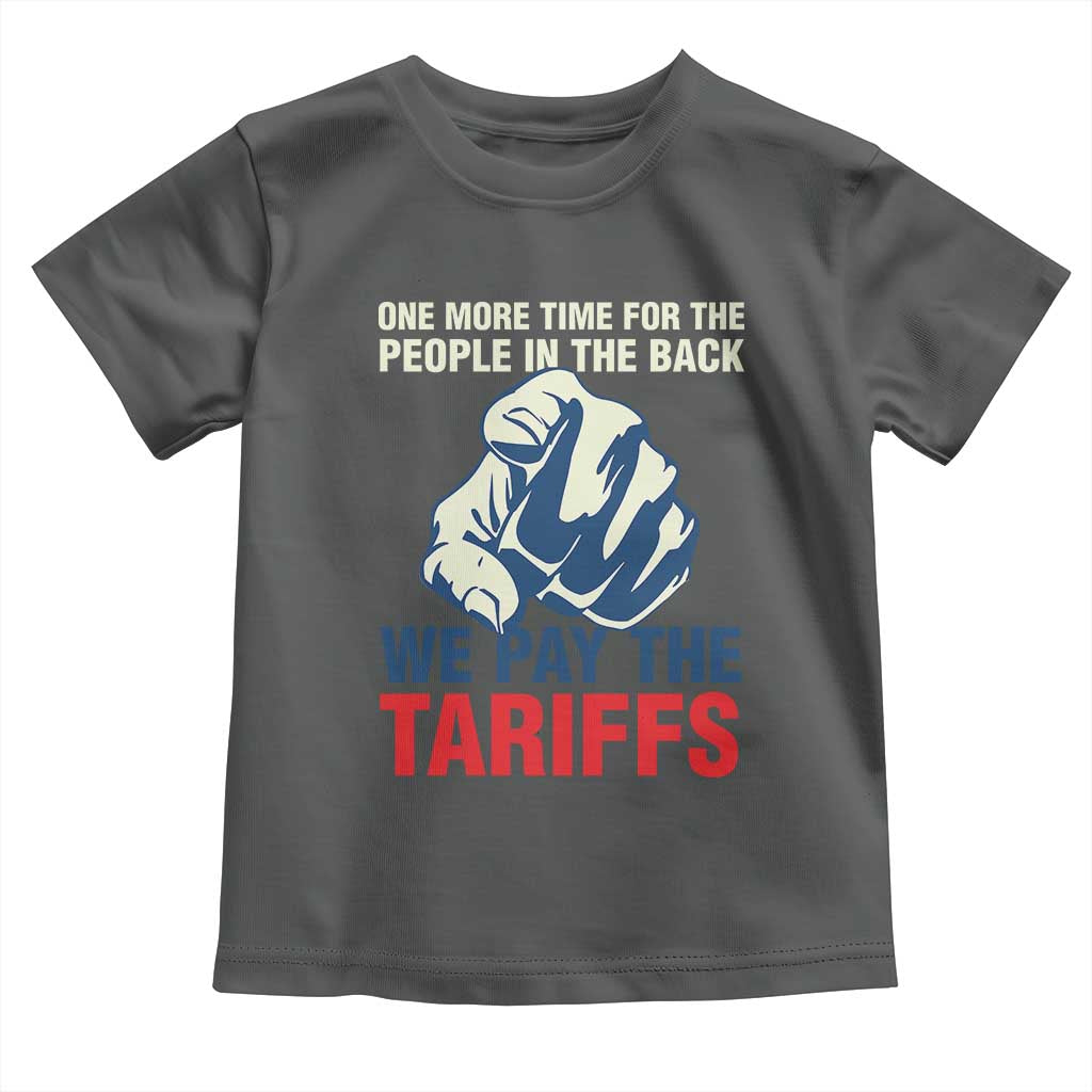 One More Time For The People In The Back We Pay The Tariffs Toddler T Shirt Pointing Hand TS11 Dark Heather Print Your Wear