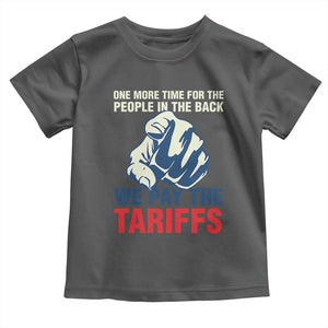 One More Time For The People In The Back We Pay The Tariffs Toddler T Shirt Pointing Hand TS11 Dark Heather Print Your Wear
