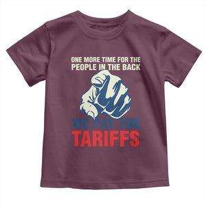 One More Time For The People In The Back We Pay The Tariffs Toddler T Shirt Pointing Hand TS11 Maroon Print Your Wear