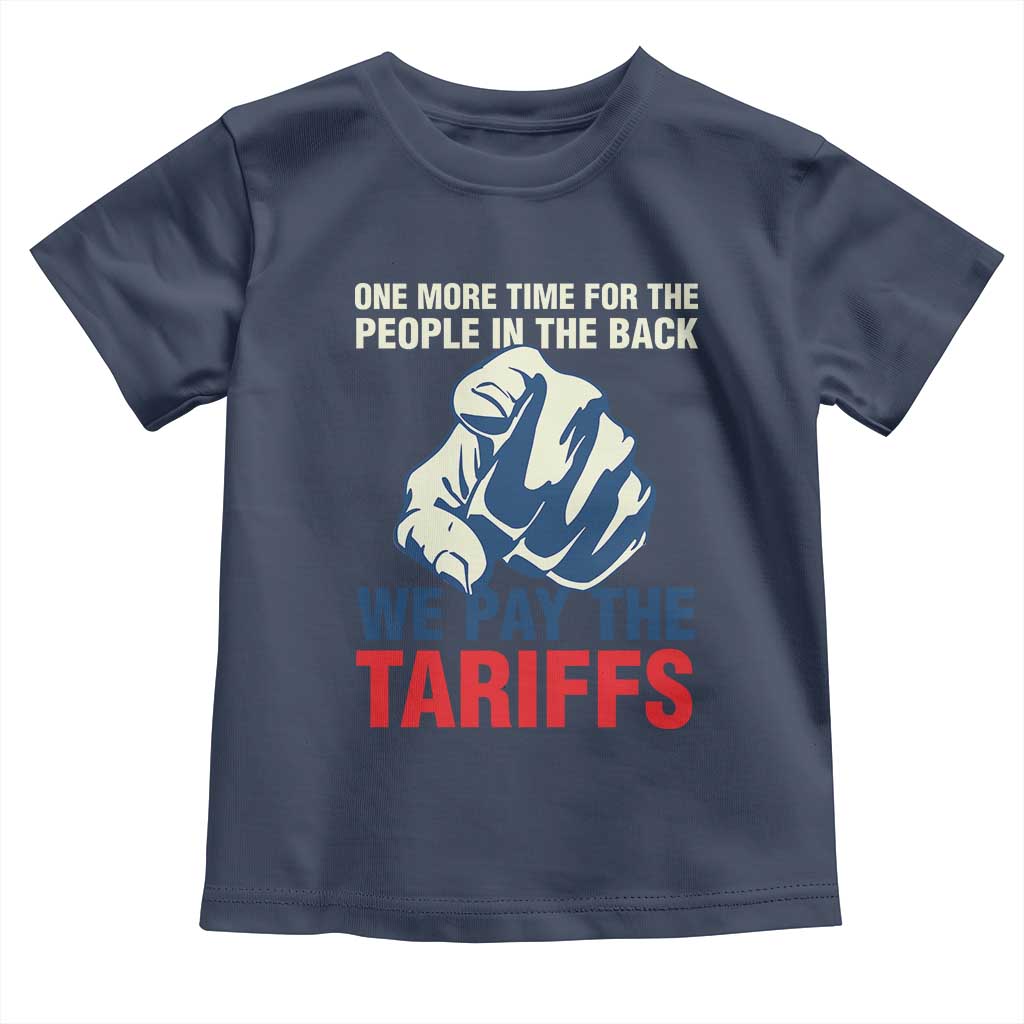 One More Time For The People In The Back We Pay The Tariffs Toddler T Shirt Pointing Hand TS11 Navy Print Your Wear