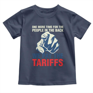 One More Time For The People In The Back We Pay The Tariffs Toddler T Shirt Pointing Hand TS11 Navy Print Your Wear