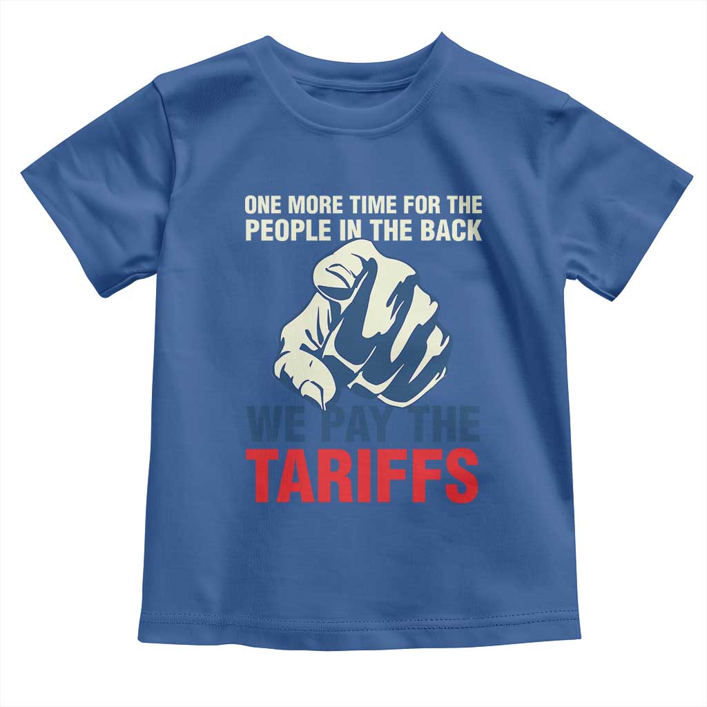 One More Time For The People In The Back We Pay The Tariffs Toddler T Shirt Pointing Hand TS11 Royal Blue Print Your Wear