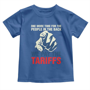 One More Time For The People In The Back We Pay The Tariffs Toddler T Shirt Pointing Hand TS11 Royal Blue Print Your Wear