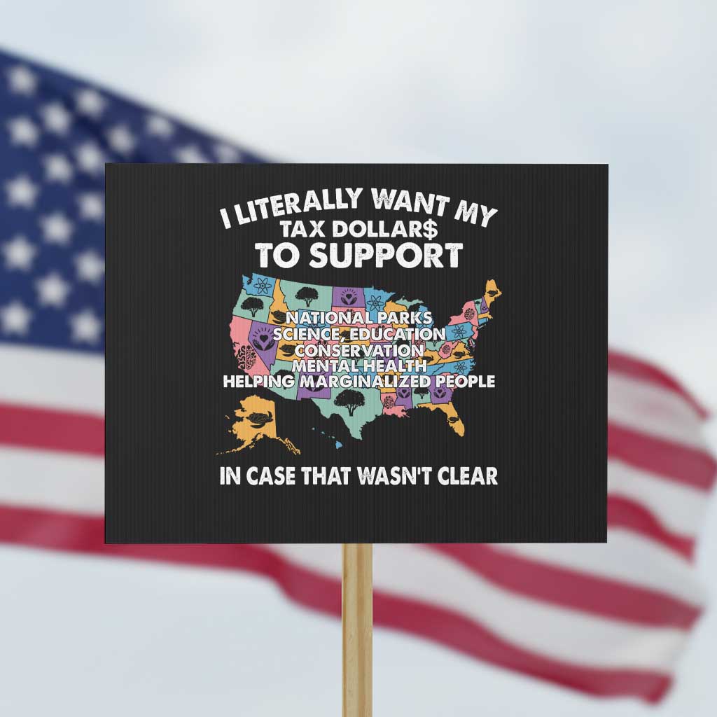 I Literally Want My Tax Dollars To Support National Parks Protest Sign In Case That Wasn't Clear Vintage American Map TS11 Horizontal 18