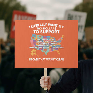 I Literally Want My Tax Dollars To Support National Parks Protest Sign In Case That Wasn't Clear Vintage American Map TS11 Horizontal 18" × 24" Orange Print Your Wear