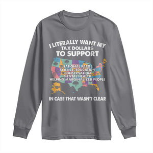 I Literally Want My Tax Dollars To Support National Parks Long Sleeve Shirt In Case That Wasn't Clear Vintage American Map TS11 Charcoal Print Your Wear