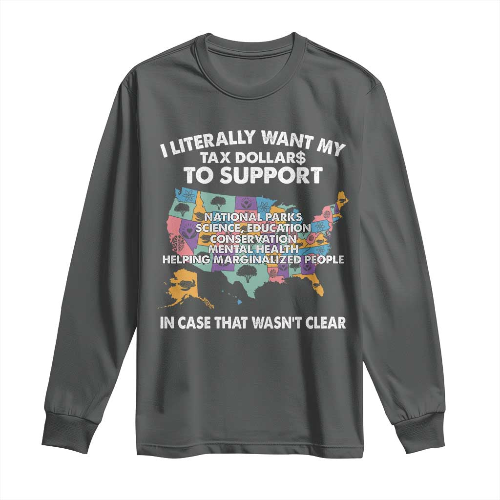 I Literally Want My Tax Dollars To Support National Parks Long Sleeve Shirt In Case That Wasn't Clear Vintage American Map TS11 Dark Heather Print Your Wear