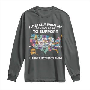 I Literally Want My Tax Dollars To Support National Parks Long Sleeve Shirt In Case That Wasn't Clear Vintage American Map TS11 Dark Heather Print Your Wear