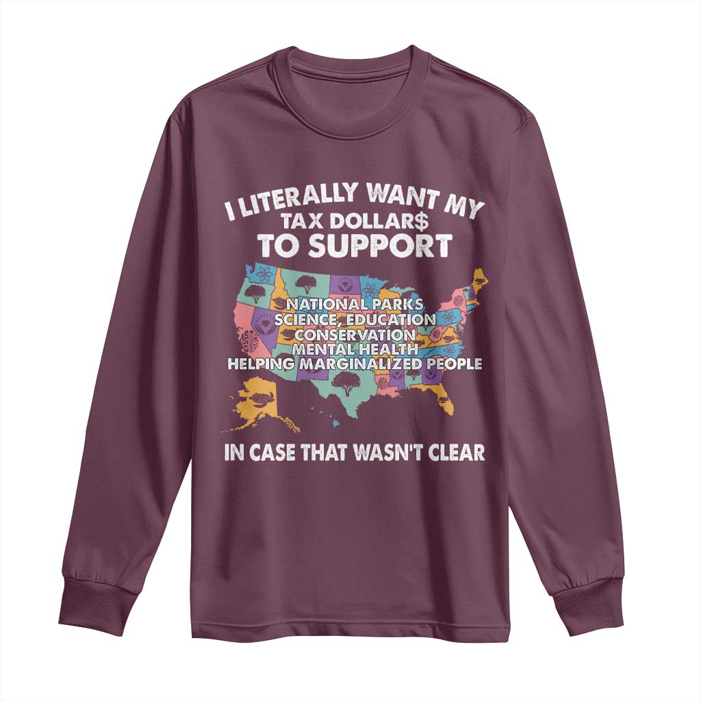 I Literally Want My Tax Dollars To Support National Parks Long Sleeve Shirt In Case That Wasn't Clear Vintage American Map TS11 Maroon Print Your Wear