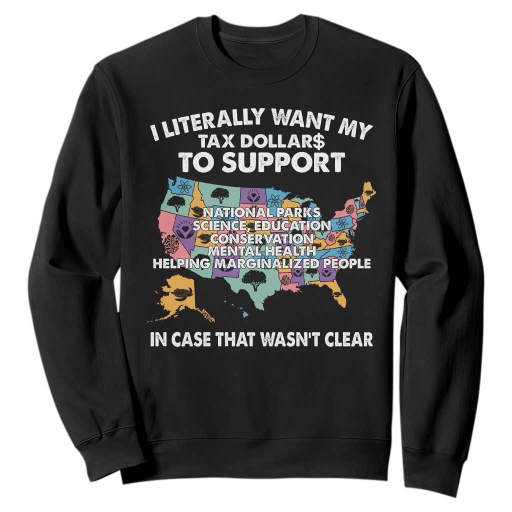 I Literally Want My Tax Dollars To Support National Parks Sweatshirt In Case That Wasn't Clear Vintage American Map TS11 Black Print Your Wear