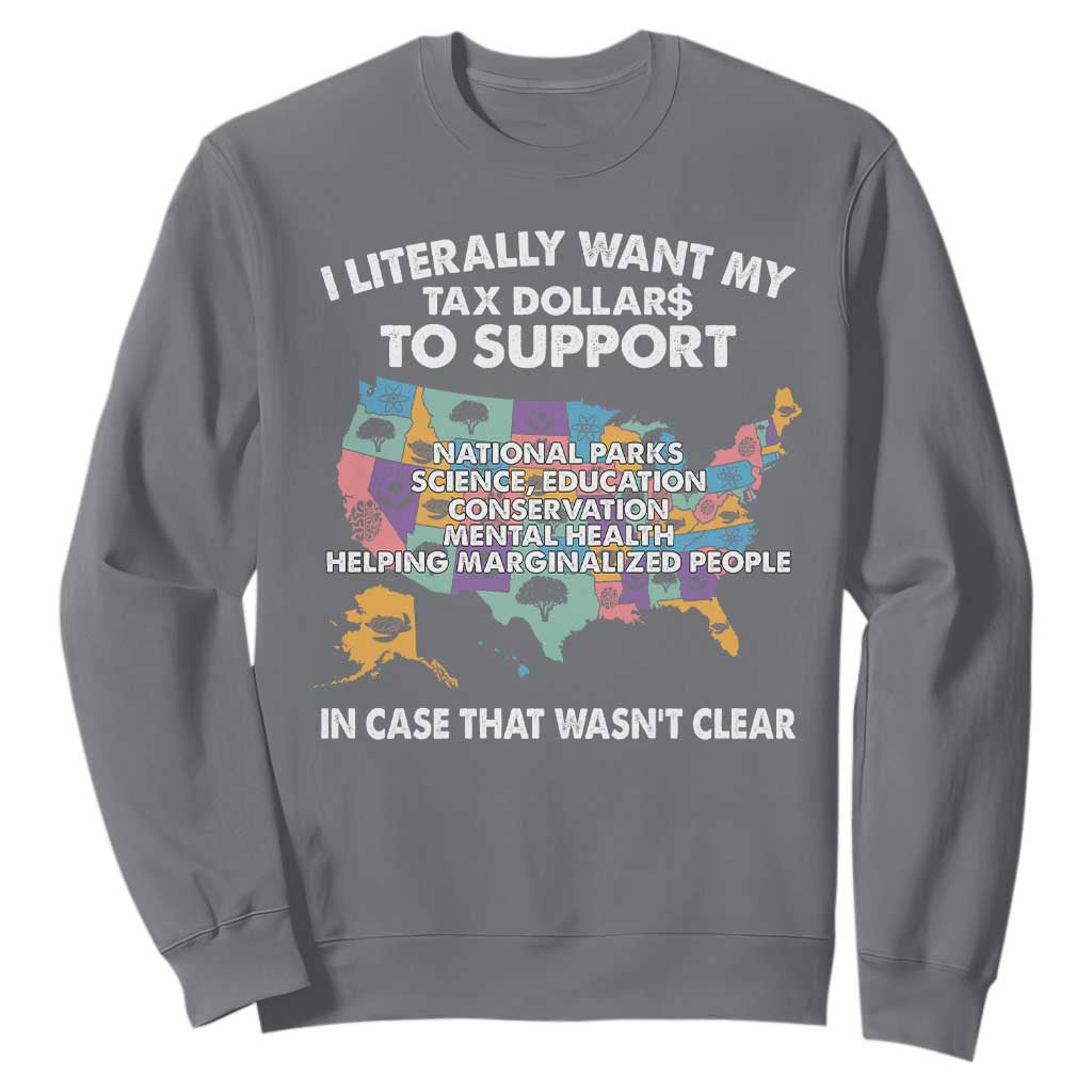 I Literally Want My Tax Dollars To Support National Parks Sweatshirt In Case That Wasn't Clear Vintage American Map TS11 Charcoal Print Your Wear
