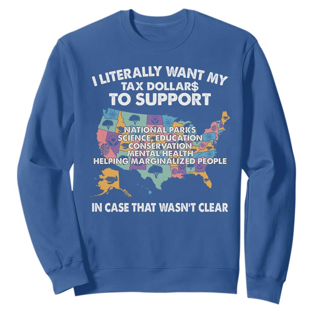 I Literally Want My Tax Dollars To Support National Parks Sweatshirt In Case That Wasn't Clear Vintage American Map TS11 Royal Blue Print Your Wear