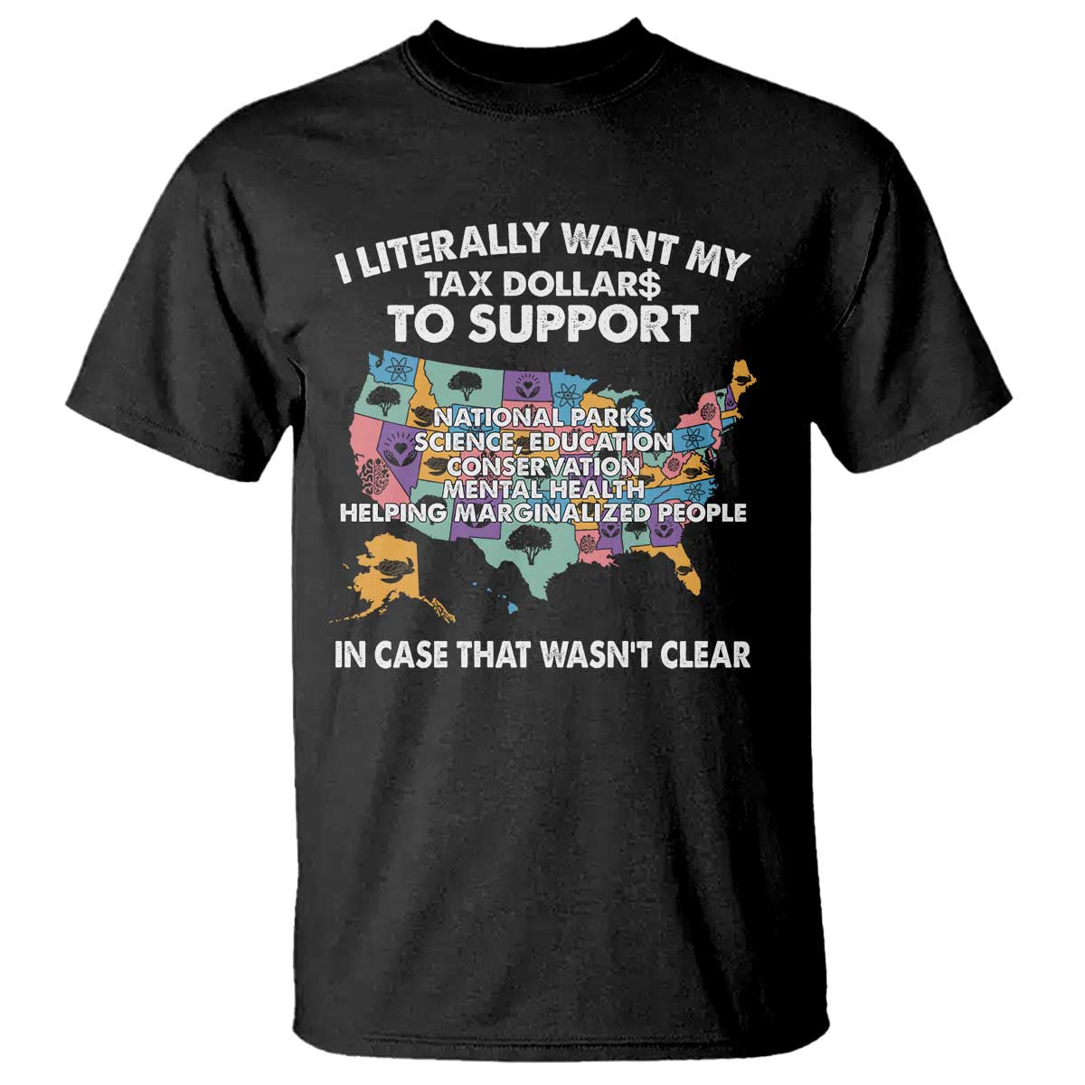 I Literally Want My Tax Dollars To Support National Parks T Shirt In Case That Wasn't Clear Vintage American Map TS11 Black Print Your Wear