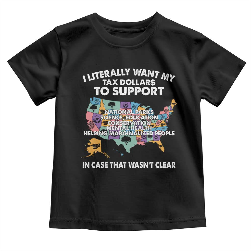 I Literally Want My Tax Dollars To Support National Parks Toddler T Shirt In Case That Wasn't Clear Vintage American Map TS11 Black Print Your Wear