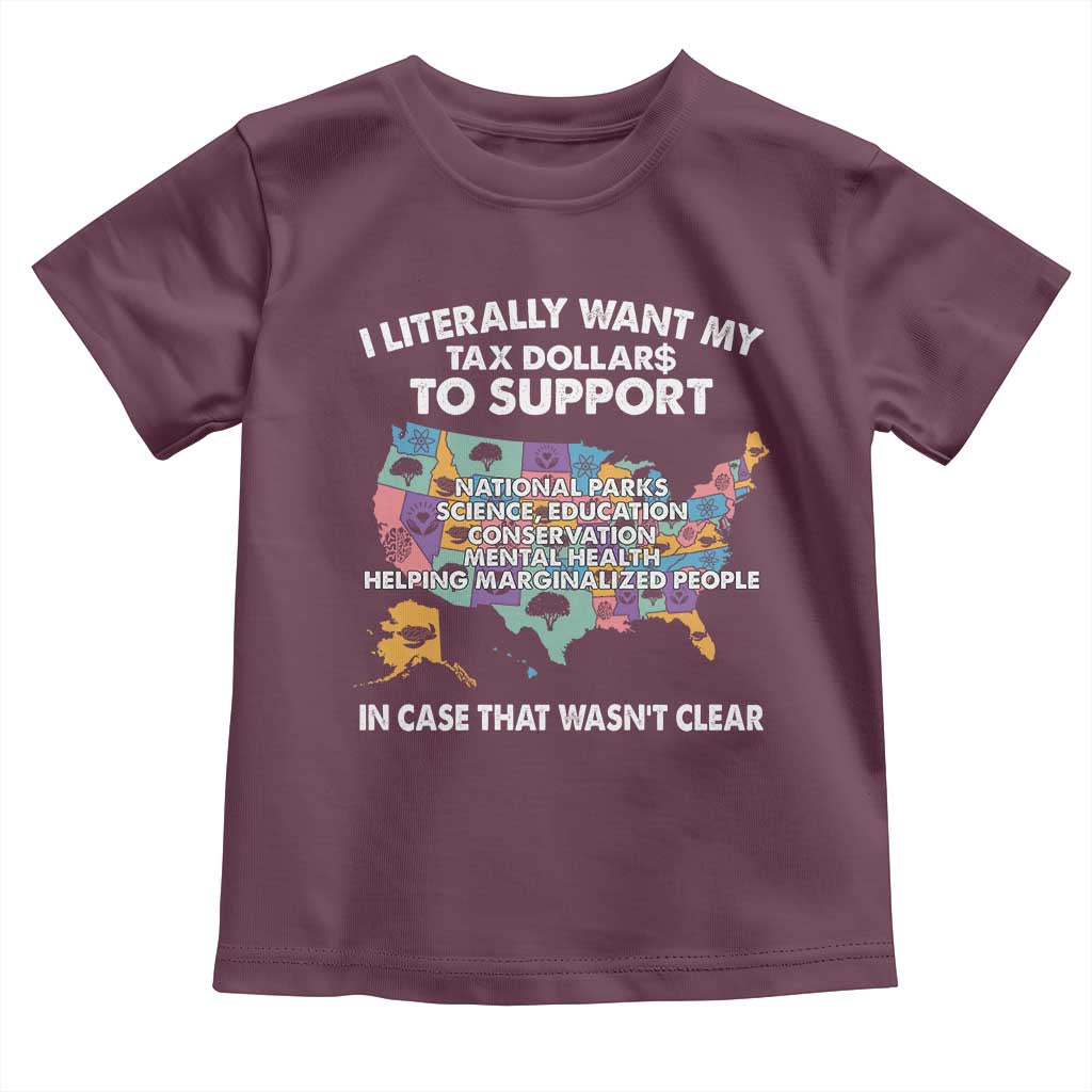 I Literally Want My Tax Dollars To Support National Parks Toddler T Shirt In Case That Wasn't Clear Vintage American Map TS11 Maroon Print Your Wear