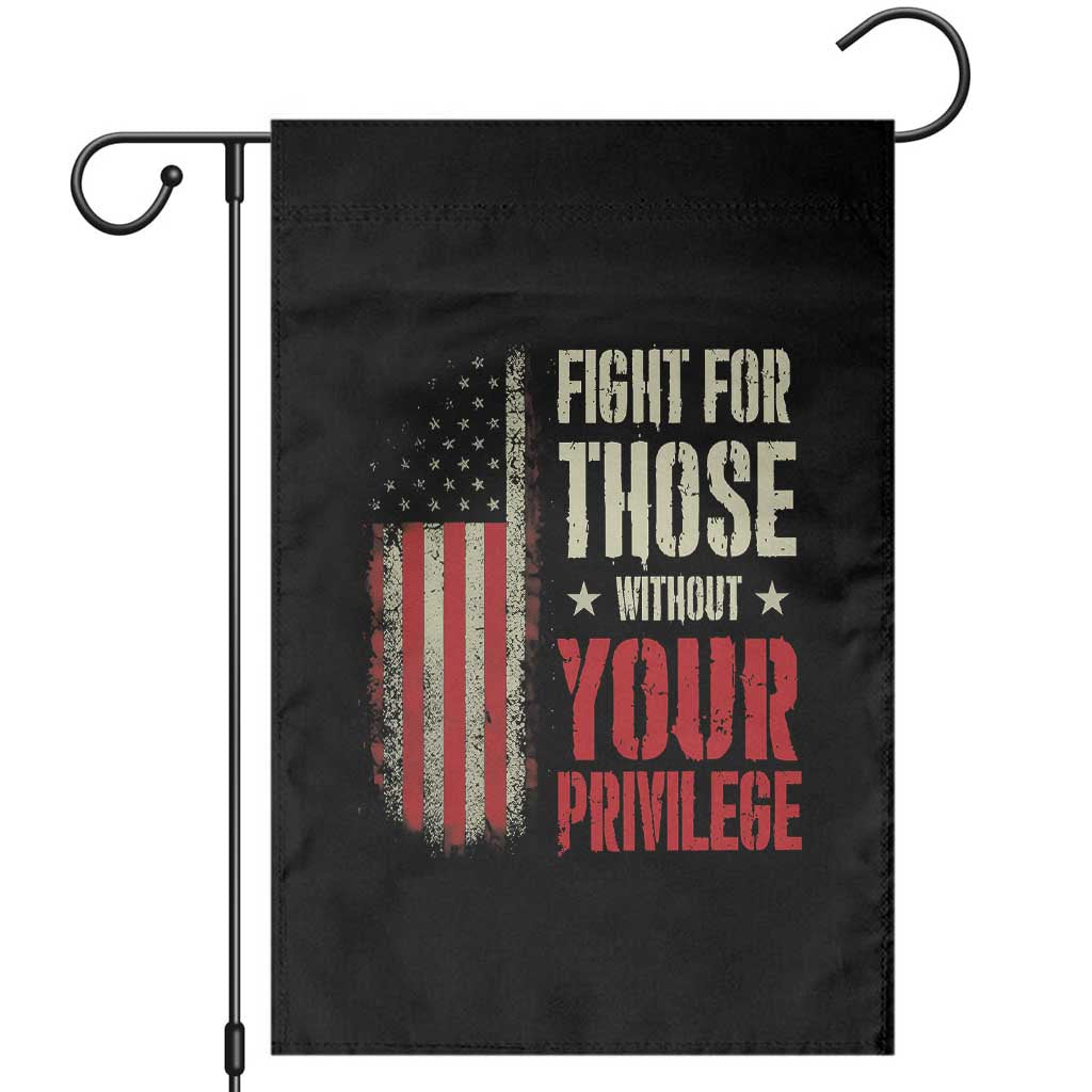 Fight For Those Without Your Privilege Garden Flag TS11 Black Print Your Wear