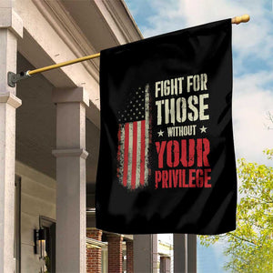 Fight For Those Without Your Privilege Garden Flag TS11 Print Your Wear