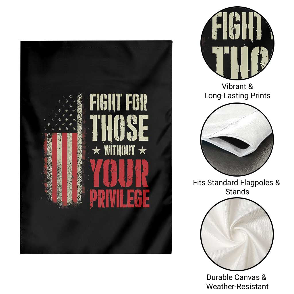 Fight For Those Without Your Privilege Garden Flag TS11 Print Your Wear