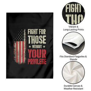 Fight For Those Without Your Privilege Garden Flag TS11 Print Your Wear