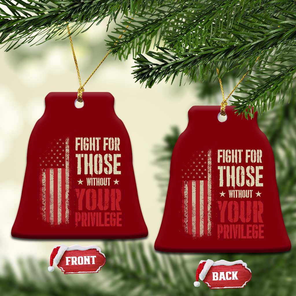 Fight For Those Without Your Privilege Ceramic Ornament TS11 Print Your Wear