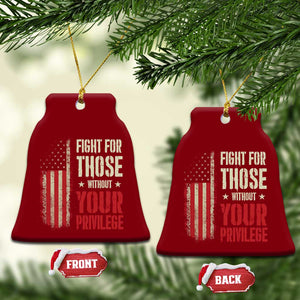 Fight For Those Without Your Privilege Ceramic Ornament TS11 Print Your Wear