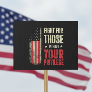 Fight For Those Without Your Privilege Protest Sign TS11 Horizontal 18" × 24" Black Print Your Wear