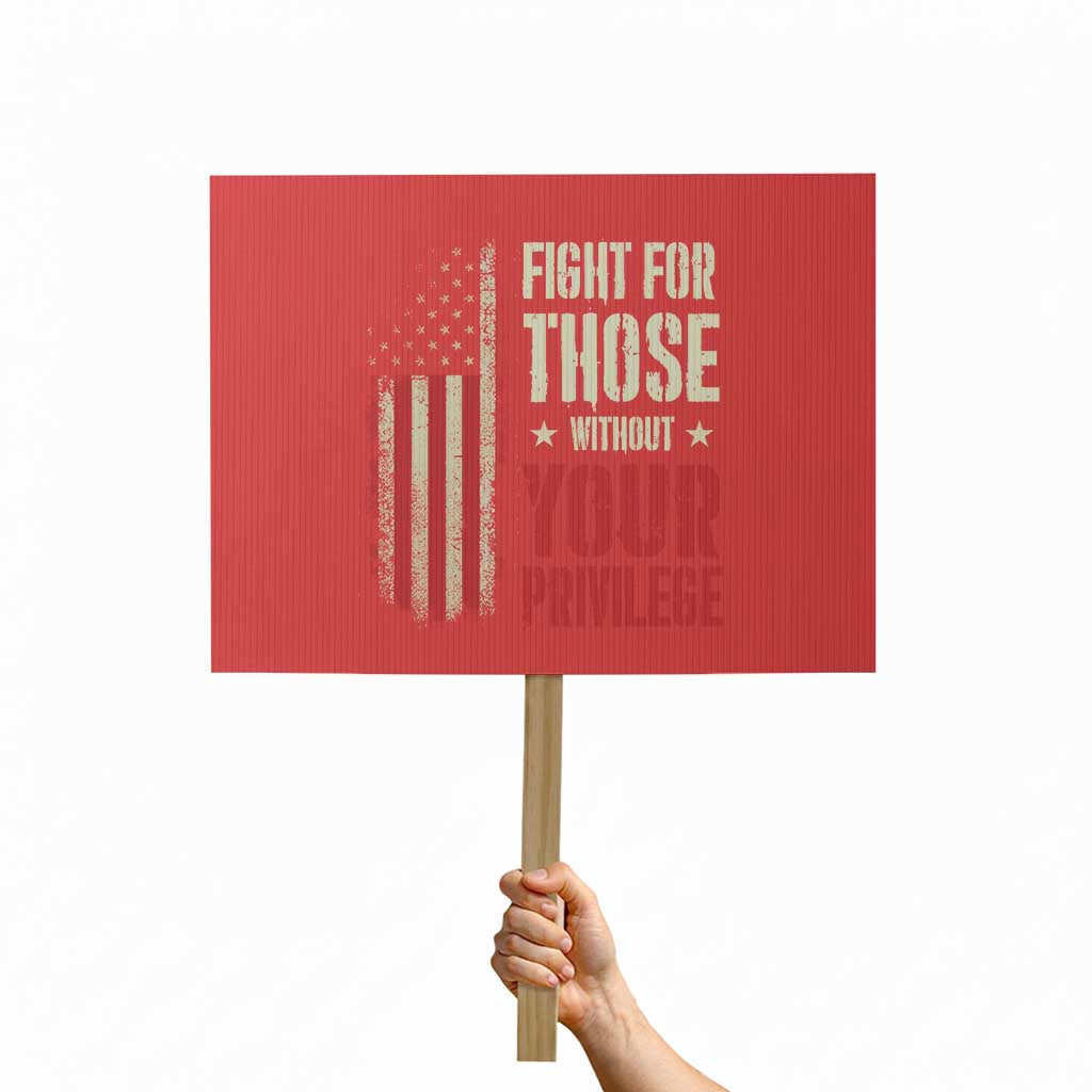Fight For Those Without Your Privilege Protest Sign TS11 Horizontal 18