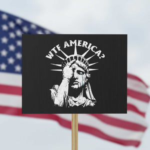 Funny Statue Of Liberty WTF America Protest Sign TS11 Horizontal 18" × 24" Black Print Your Wear