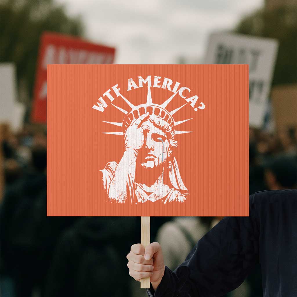 Funny Statue Of Liberty WTF America Protest Sign TS11 Horizontal 18