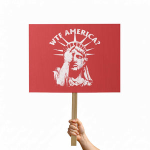 Funny Statue Of Liberty WTF America Protest Sign TS11 Horizontal 18" × 24" Red Print Your Wear