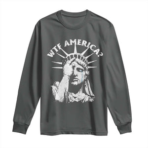 Funny Statue Of Liberty WTF America Long Sleeve Shirt TS11 Dark Heather Print Your Wear