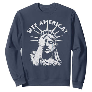 Funny Statue Of Liberty WTF America Sweatshirt TS11 Navy Print Your Wear