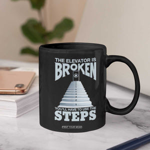 Sobriety Anniversary Sober Coffee Mug The Elevator is Broken You Will Have To Use The Steps TS11 Print Your Wear