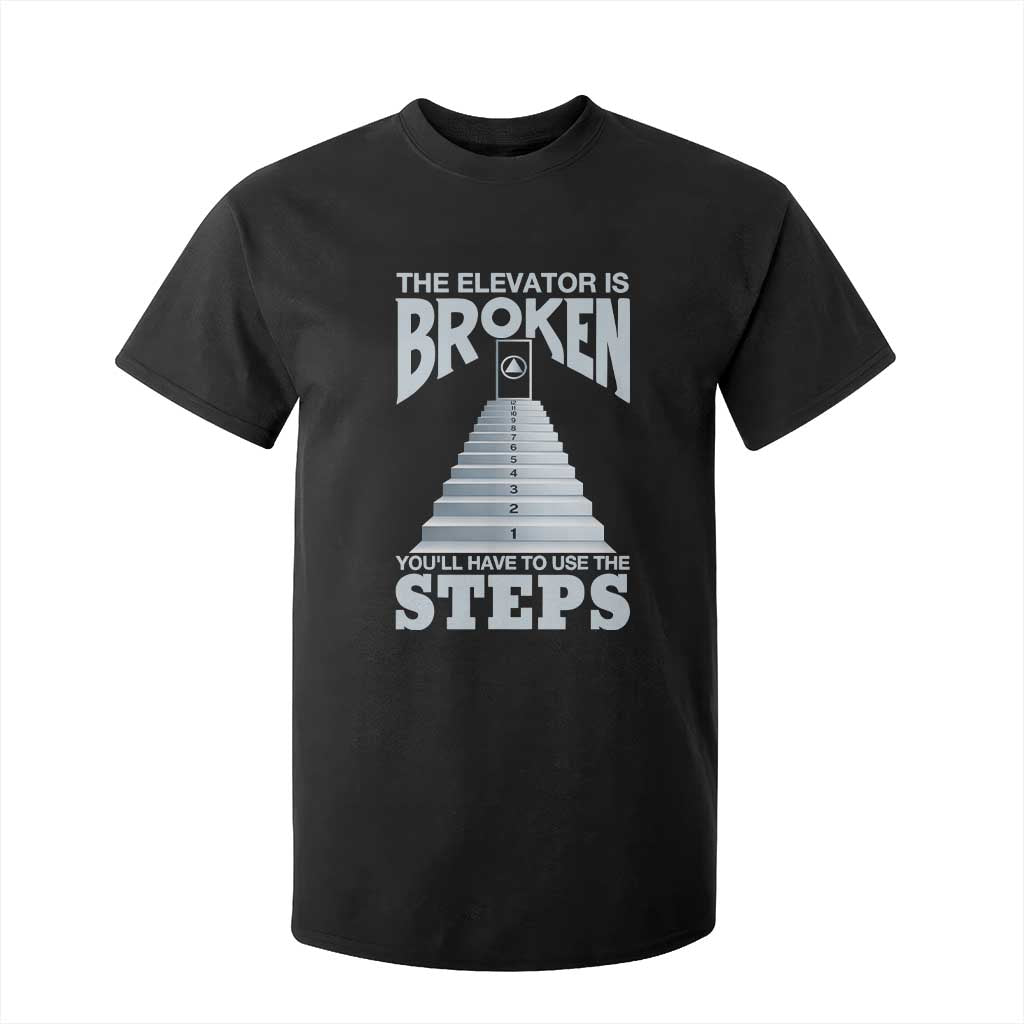 Sobriety Anniversary Sober T Shirt For Kid The Elevator is Broken You Will Have To Use The Steps TS11 Black Print Your Wear