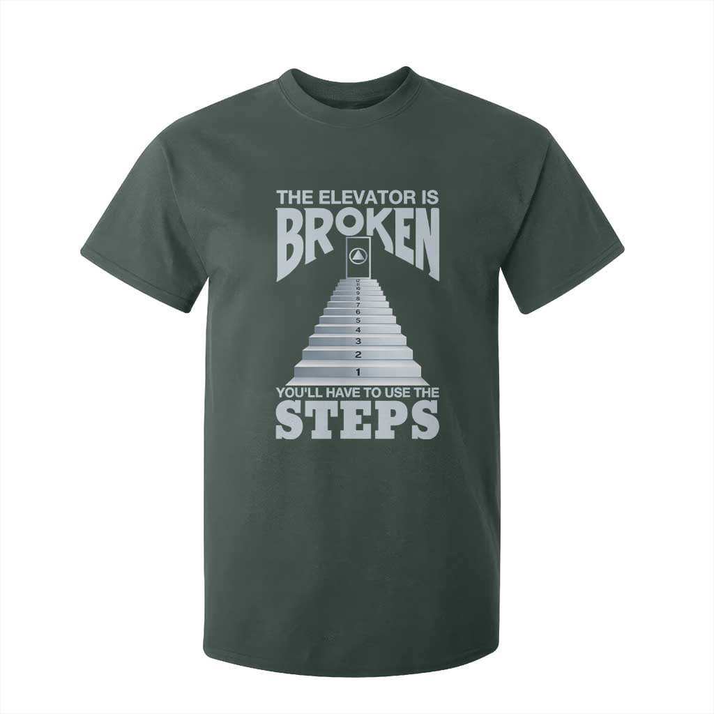 Sobriety Anniversary Sober T Shirt For Kid The Elevator is Broken You Will Have To Use The Steps TS11 Dark Forest Green Print Your Wear