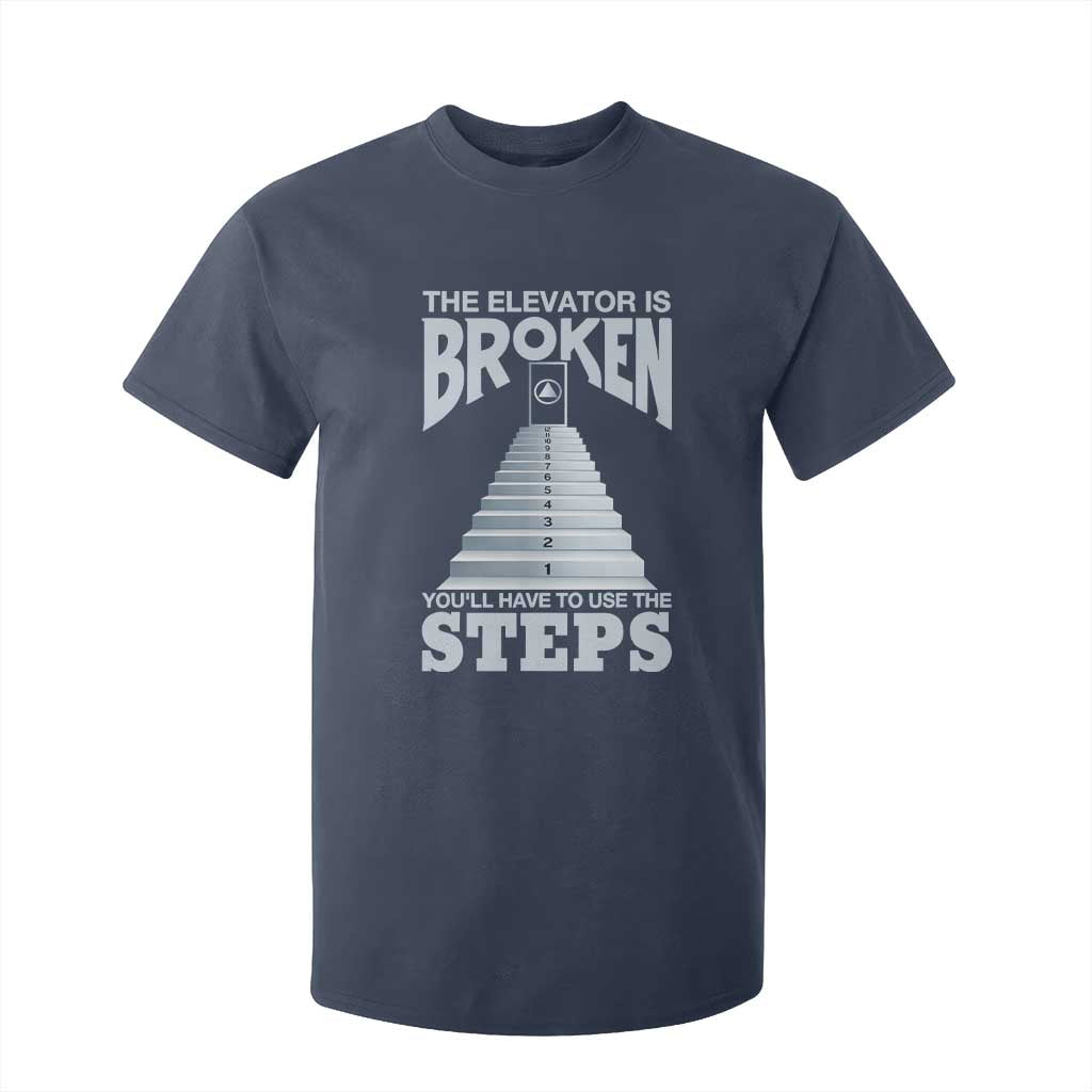 Sobriety Anniversary Sober T Shirt For Kid The Elevator is Broken You Will Have To Use The Steps TS11 Navy Print Your Wear