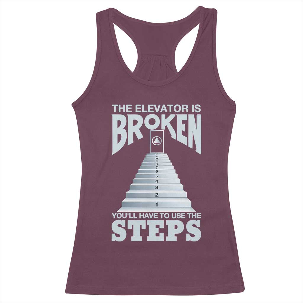 Sobriety Anniversary Sober Racerback Tank Top The Elevator is Broken You Will Have To Use The Steps TS11 Maroon Print Your Wear