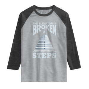 Sobriety Anniversary Sober Raglan Shirt The Elevator is Broken You Will Have To Use The Steps TS11 Heather Gray Heather Charcoal Print Your Wear